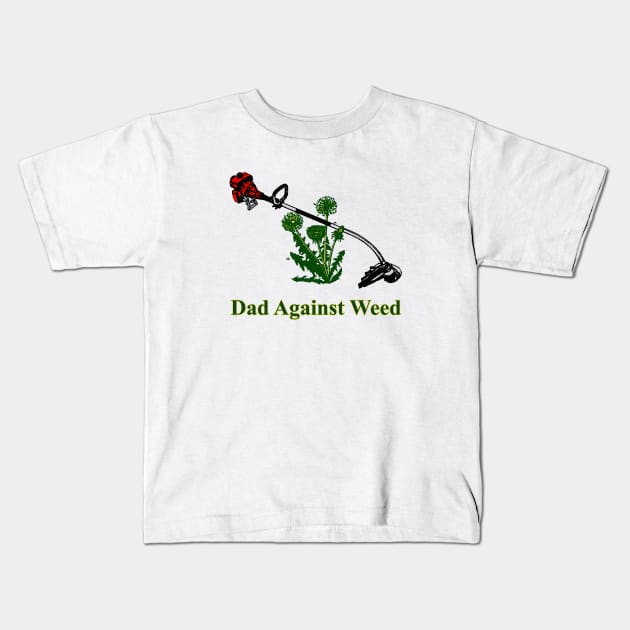 Dad Against Weed Kids T-Shirt by JonathanSandoval